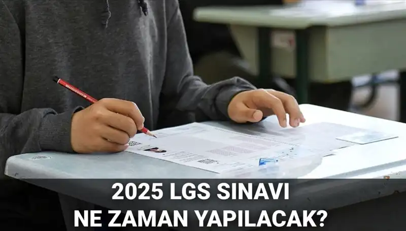 2025 LGS Sınavı Ne Zaman? Saat ve Tarih Bilgileri Açıklandı!